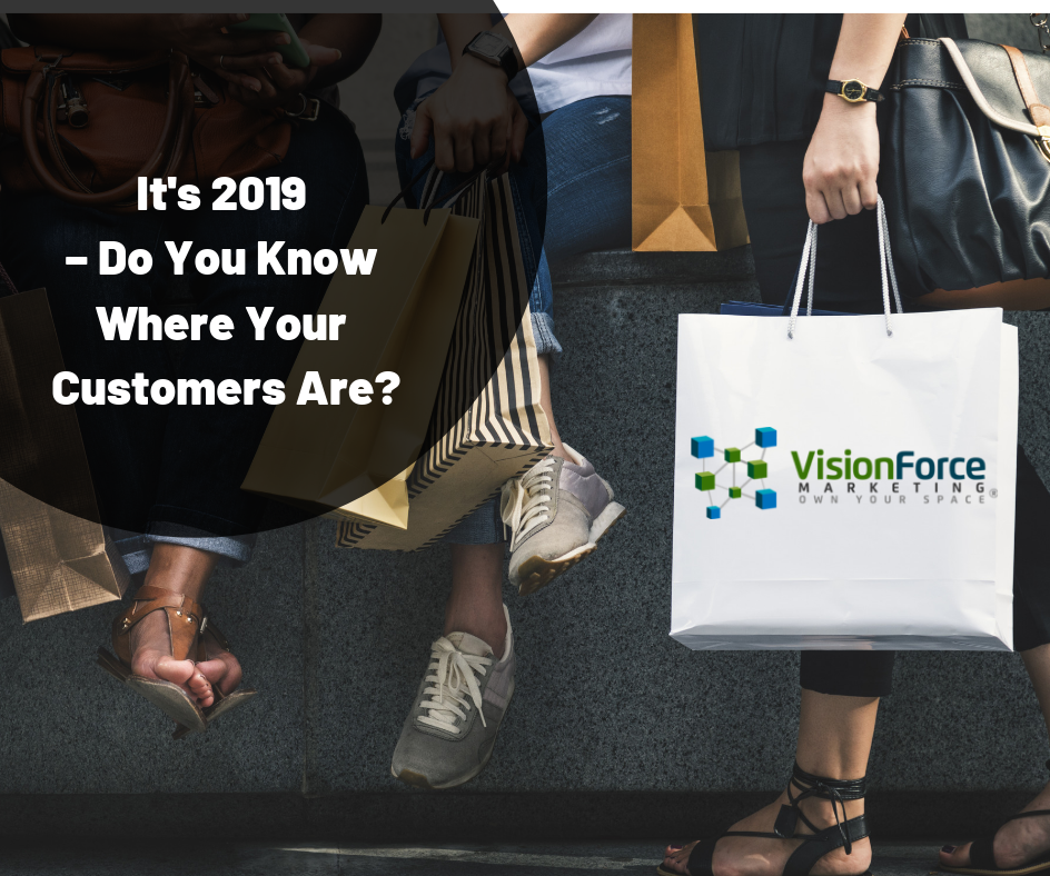 It's 2019 – Do You Know Where Your Customers Are?