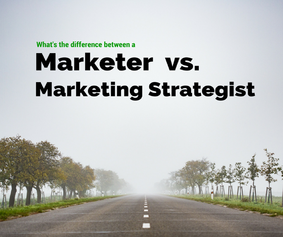 What's the difference between a marketer and a marketing strategist?